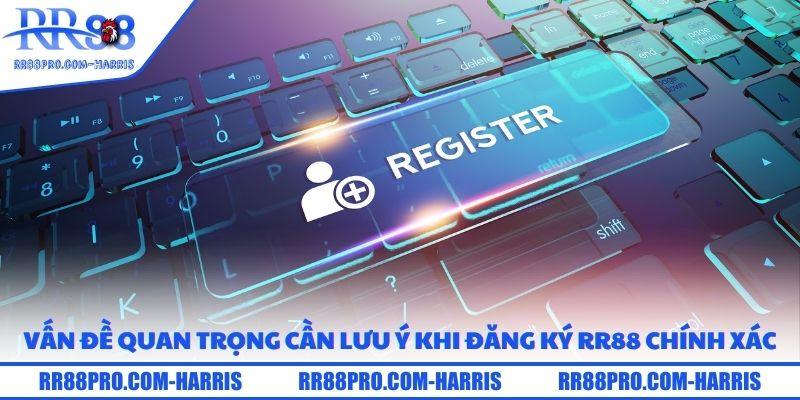 Đăng Ký RR88 Nhanh Chóng, An Toàn Và Chính Xác Nhất 4 Vấn đề quan trọng cần lưu ý khi đăng ký RR88 chính xác